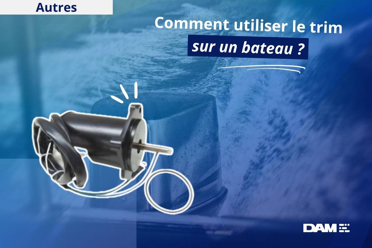 Comment utiliser le trim sur un bateau ?